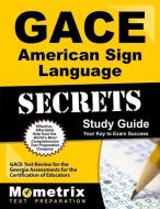 Gace American Sign Language Secrets Study Guide: Gace Test Review for the Georgia Assessments for the Certification of E di Gace Exam Secrets Test Prep Team edito da MOMETRIX MEDIA LLC
