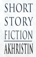 Short Story Fiction di Akhristin edito da America Star Books