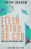 Flesh, Satan or God: Who Are You Hearing From, Second Edition di Kathy DeGraw edito da Tate Publishing & Enterprises