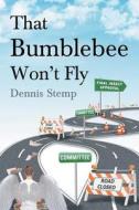 That Bumblebee Won't Fly di Dennis Stemp edito da Covenant Books