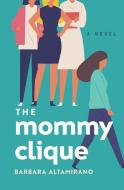 The Mommy Clique di Barbara Altamirano edito da BOOKBABY