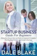 Startup Business Guide For Beginners di Dale Blake edito da Mihails Konoplovs