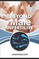 Beyond Male Infertility: Improving Your Chances of Getting Her Pregnant! di Christopher Scott edito da LIGHTNING SOURCE INC