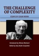 The Challenge of Complexity: Essays by Edgar Morin di Edgar Morin edito da SUSSEX ACADEMIC PR