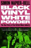 Black Vinyl White Powder: The Real Story of the British Music Industry di Simon Napier-Bell edito da UNBOUND
