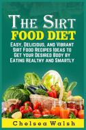 The Sirt Food Diet di Walsh Chelsea Walsh edito da Antonio Di SAno