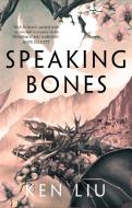 The Speaking Bones di Ken Liu edito da Head Of Zeus