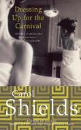 Dressing Up For The Carnival di Carol Shields edito da Harpercollins Publishers