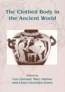 The Clothed Body in the Ancient World di Liza Cleland edito da Oxbow Books