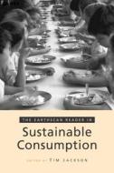 The Earthscan Reader on Sustainable Consumption di Tim Jackson edito da Routledge