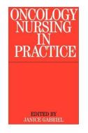 Oncology Nursing Practice di Gabriel edito da John Wiley & Sons