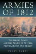 Armies of 1812 di Digby Smith edito da The History Press Ltd