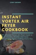 Instant Vortex Air Fryer Cookbook di Cindy Brown edito da Cindy Brown