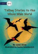 Telling Stories to the Whole Wide World di Jane Alver edito da Library For All Ltd