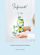 Infused!: 70 Thirst Quenchingly Healthy Drinks di Angèle Ferreux-Maeght edito da SMITH STREET BOOKS