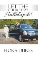 Let the Church Say Hallelujah! di Flora Dukes edito da Westbow Press