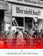 Kristallnacht: The History and Legacy of Nazi Germany's Most Notorious Pogrom di Charles River Editors edito da Createspace Independent Publishing Platform