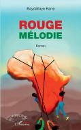 Rouge mélodie. Roman di Baydallaye Kane edito da Editions L'Harmattan