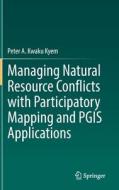 Managing Natural Resource Conflicts with Participatory Mapping and PGIS Applications di Peter A. Kwaku Kyem edito da Springer International Publishing