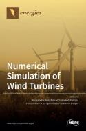 Numerical Simulation of Wind Turbines di GIOVANNI FERRARA edito da MDPI AG