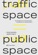 Traffic Space is Public Space di Aglaée Degros, Stefan Bendiks edito da Park Books
