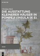 Die Ausstattung kleinerer Häuser in Pompeji (Insula IX 5) di Christian Beck edito da Gruyter, Walter de GmbH