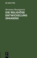 Die religiöse Entwickelung Spaniens di Hermann Baumgarten edito da De Gruyter