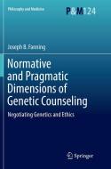 Normative and Pragmatic Dimensions of Genetic Counseling di Joseph B. Fanning edito da Springer International Publishing