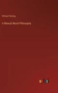 A Manual Moral Philosophy di William Fleming edito da Outlook Verlag