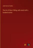 The Art of Story-Telling, with nearly half a hundred stories di Julia Darrow Cowles edito da Outlook Verlag