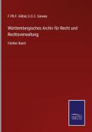 Württembergisches Archiv für Recht und Rechtsverwaltung di F. Ph. F. Hübel, E. O. C. Sarwey edito da Salzwasser-Verlag