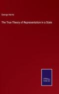 The True Theory of Representation in a State di George Harris edito da Salzwasser Verlag