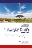 Food Security and Capacity Building for Sustainable Livelihood di Embaye Kidanu, Haileselassie Amare, Mikinay Hailemariam edito da LAP Lambert Academic Publishing