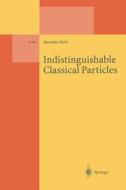 Indistinguishable Classical Particles di Alexander Bach edito da Springer Berlin Heidelberg