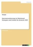 Internationalisierung im Mittelstand. Strategien und Gründe für deutsche KMU di Anonym edito da GRIN Verlag