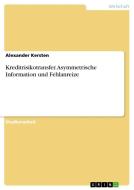 Kreditrisikotransfer. Asymmetrische Information und Fehlanreize di Alexander Kersten edito da GRIN Publishing