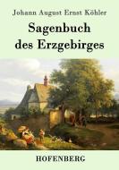 Sagenbuch des Erzgebirges di Johann August Ernst Köhler edito da Hofenberg