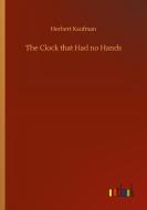 The Clock that Had no Hands di Herbert Kaufman edito da Outlook Verlag