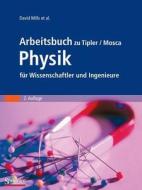 Arbeitsbuch zu Tipler / Mosca Physik für Wissenschaftler und Ingenieure di David Mills edito da Spektrum-Akademischer Vlg