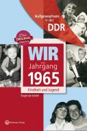 Wir vom Jahrgang 1965. Aufgewachsen in der DDR di Sieglinde Seidel edito da Wartberg Verlag