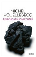 Ein bisschen schlechter di Michel Houellebecq edito da DuMont Buchverlag GmbH