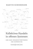Kollektives Handeln in offenen Systemen di Martin Kornberger edito da Konstanz University Press