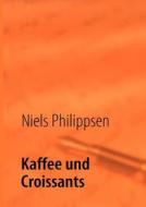 Kaffee und Croissants di Niels Philippsen edito da Books on Demand