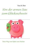 Von Der Armen Sau Zum Gl Cksschwein di Tina Manasa Eber edito da Books On Demand
