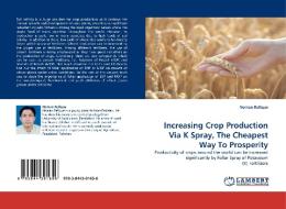 Increasing Crop Production Via K Spray, The Cheapest Way To Prosperity di Noman Rafique edito da LAP Lambert Acad. Publ.