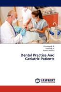 Dental Practice And Geriatric Patients di Chinmaya B. R., Smitha B. V., Krishna Murthy edito da LAP Lambert Academic Publishing