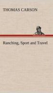 Ranching, Sport and Travel di Thomas Carson edito da TREDITION CLASSICS
