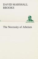The Necessity of Atheism di David Marshall Brooks edito da TREDITION CLASSICS