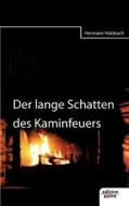 Der Lange Schatten Des Kaminfeuers di Hermann Holzbach edito da Novum Publishing