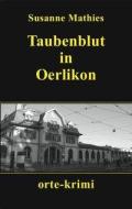 Taubenblut in Oerlikon di Susanne Mathies edito da Orte Verlag